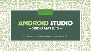 00 - Belajar Android Studio - Persiapan sebelum belajar Android Studio