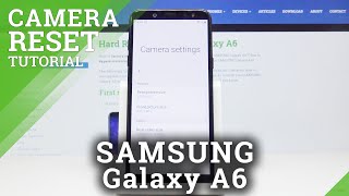 How to Reset Camera on Samsung Galaxy A6 - Fix Autofocus and Other Camera Errors