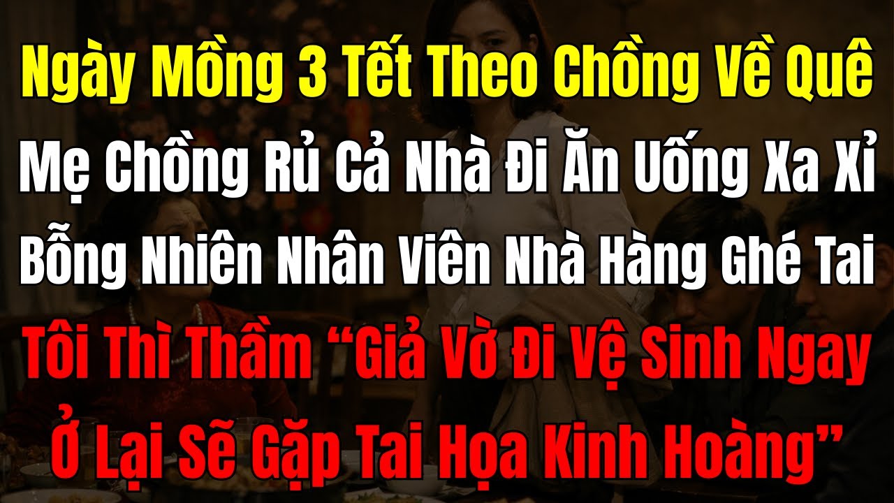 Ngày Mồng 3 Về Quê Chồng Ăn Tết, Mẹ Chồng Rủ Cả Nhà Đi Ăn Uống Xa Xỉ, Nhân Viên Nhà Hàng Ghé Tai Tôi