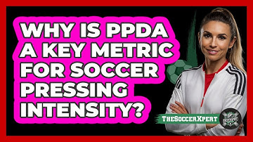 Why Is PPDA A Key Metric For Soccer Pressing Intensity? - The Soccer Xpert