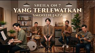 SHEILA ON 7 - YANG TERLEWATKAN JAZZ COVER ☕ | Jazz Cover Indonesia untuk Kerja