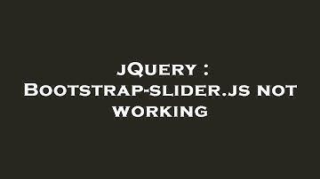 jQuery : Bootstrap-slider.js not working