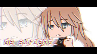 Be Alright || GCMV [PT. 2] (of traitor gcmv)