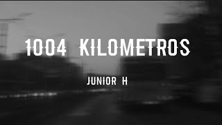 Junior H - 1004 Kilómetros ( letra lyrics )