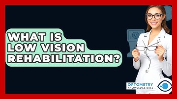 What Is Low Vision Rehabilitation? - Optometry Knowledge Base