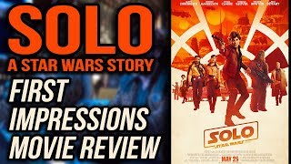 Solo: A Star Wars Story - First Impressions Review