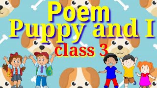 Puppy and I  Poem | Class 3 English NCERT | With  rhyme and rhythm | Sonia Classes |