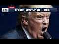 Great News About Trump’s Plan to Cheat