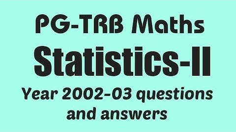 PG-TRB Maths | Statistics - II | year 2002-03 questions and answers