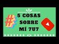 5 COSAS SOBRE MÍ 7u7