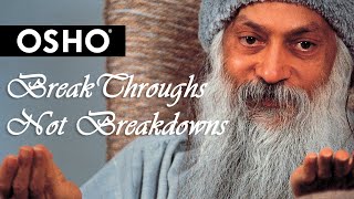 Osho Breakthroughs Not Breakdowns