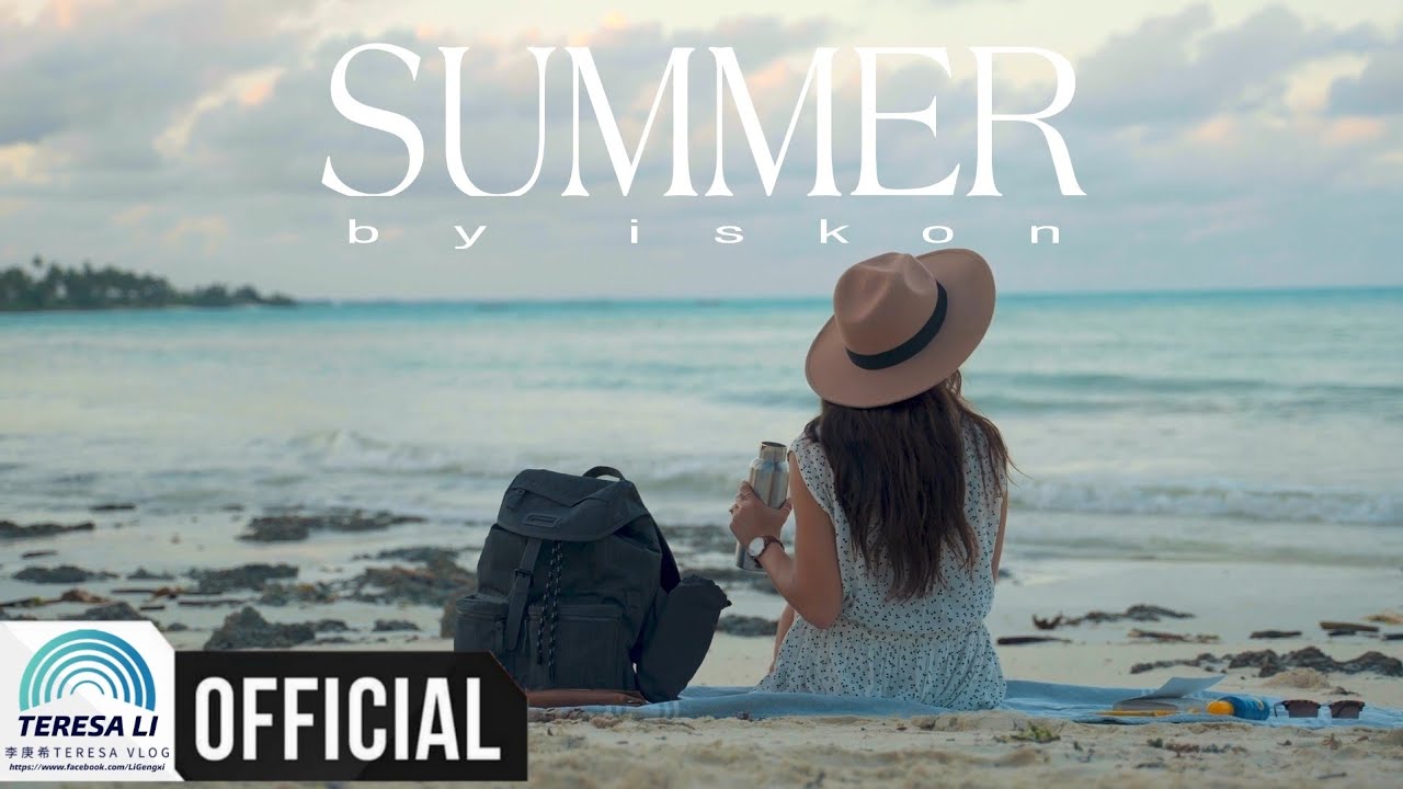 《OFFICIAL》Music Video: Ikson - Summer 2021 | Teresa Li - 李庚希Teresa Vlog - Li Gengxi - Lý Canh Hy