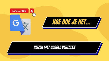 🌍 Gebruik Google Translate Tijdens het Reizen: Een Complete Gids 🗺️📱