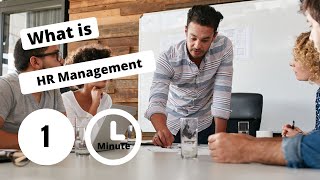 What is Human Resource Management in One Minute HRM HR