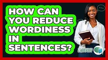 How Can You Reduce Wordiness In Sentences?