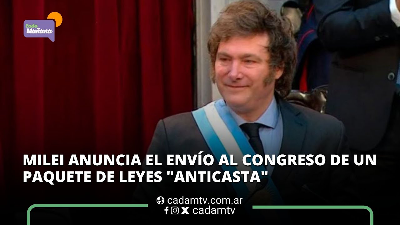 MILEI ANUNCIA EL ENVÍO AL CONGRESO DE UN PAQUETE DE LEYES "ANTICASTA ...