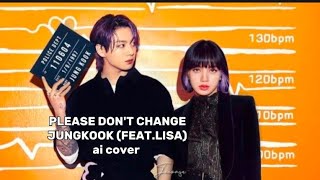 PLEASE DON'T CHANGE | JUNGKOOK (FEAT. LISA) | ai cover Resimi