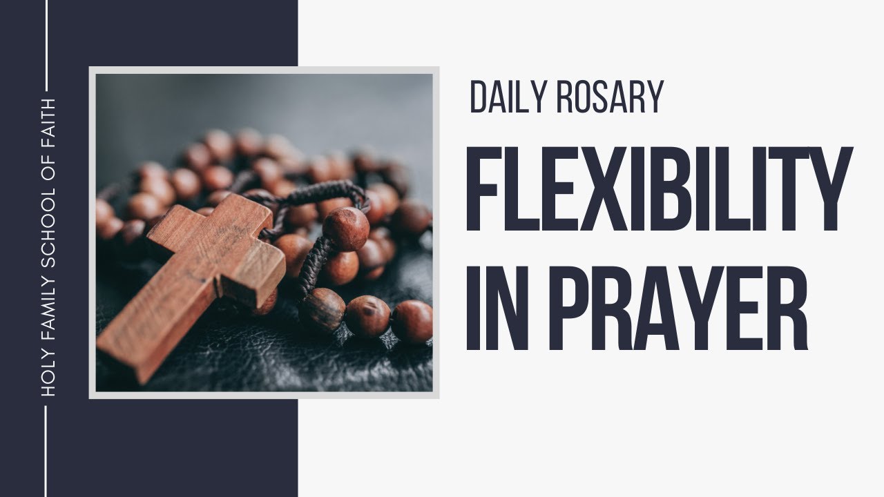 [Daily Rosary Meditations] Flexibility in Prayer