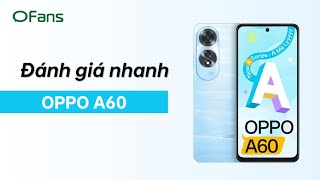 OFANS | Đánh giá OPPO A60 | Tân binh mới ở phân khúc 5 triệu đồng