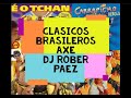 CLASICOS BRASILEROS PARA BAILAR AXE BAIHA,EOTCHAN,TERRA SAMBA,MICHEL TELO, CARRAPICHO, DJ ROBER PAEZ