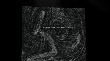 AZIOLA CRY - THE IRONIC DIVIDE OUT ON SENSORY RECORDS