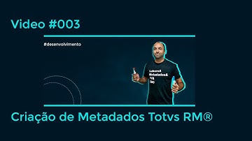 #003 Construção de Metadados Totvs RM® do Zero - Exemplo MP936