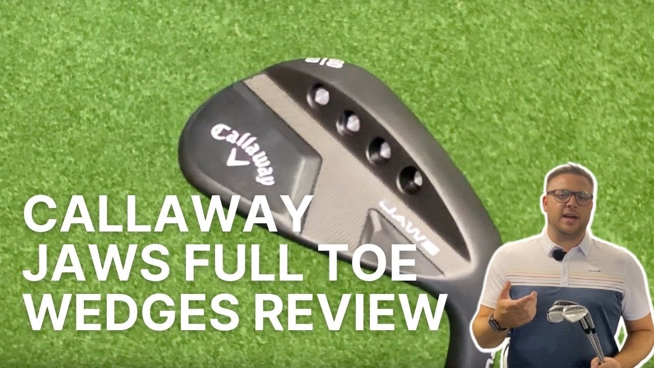CALLAWAY JAWS FULL TOE WEDGES REVIEW - YouTube