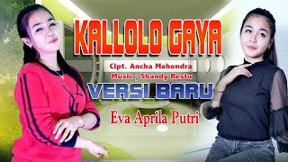 KALLOLO  GAYA Cipt. Ancha Mahendra...Versi Terbaru  EVA APRILIA PUTRI