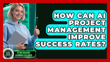 How Can AI Project Management Improve Success Rates? - AI and Machine Learning Explained