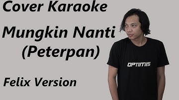 COVER KARAOKE - MUNGKIN NANTI (PETERPAN) | FELIX VERSION