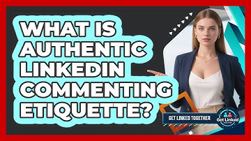 What Is Authentic LinkedIn Commenting Etiquette?
