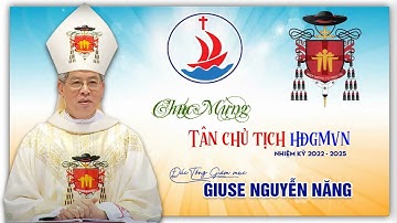 HỘI ĐỒNG GIÁM MỤC VIỆT NAM - Nhiệm Kỳ 2022 - 2025 - Chúc Mừng Cha Tân Chủ Tịch Giuse Nguyễn Năng