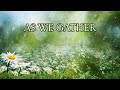 As We Gather (with lyrics)