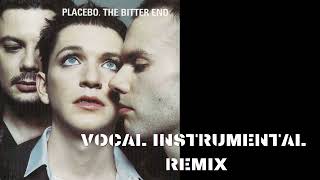 PLACEBO - THE BITTER END [VOCAL INSTRUMENTAL REMIX]