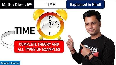 Class 5- Maths- Time- Part 1-Explanation in Hindi-Descipal services