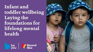 Infant and toddler wellbeing - laying the foundations for lifelong mental health