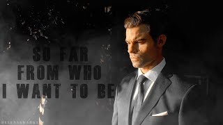 Elijah Mikaelson || So far from who I want to be