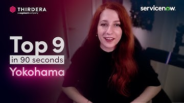 Top 9 in 90 Seconds: ServiceNow Yokohama Release
