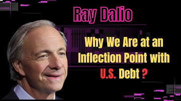 Why We Are at an Inflection Point with U.S. Debt? | Ray Dalio