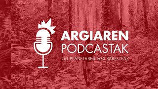 PODCAST 2X1 (aurrerapena) | Sistemak bere horretan segitzeko aukera dakar planetaren %30 babesteak