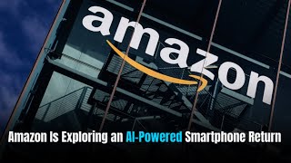 Amazon Is Planning A Return To The Smartphone Market