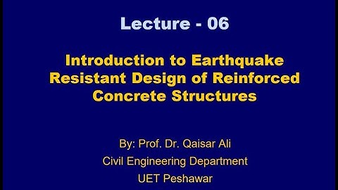 Lecture 06 Part II| Introduction to Earthquake Resistant Design of Structure|dr Qaiser Ali