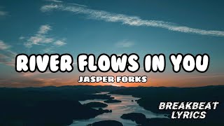 RIVER FLOWS IN YOU - JASPER FORKS  |  BREAKBEAT LYRICS
