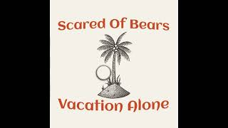 Scared Of Bears - Vacation Alone (Full Album)
