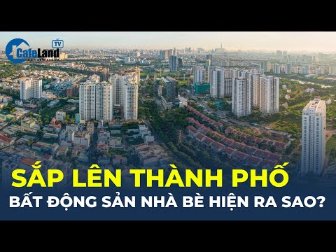 Sắp lên thành phố, bất động sản Nhà Bè hiện ra sao? | CafeLand mới nhất 2023