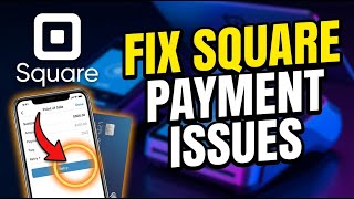 How to Fix Square Payment Issues - Complete Guide