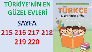 TÜRKİYENİN EN GÜZEL EVLERİ 3.SINIF TÜRKÇE KİTABI  SAYFA 215 216 217 218 219 220 MEB YAYINLARI