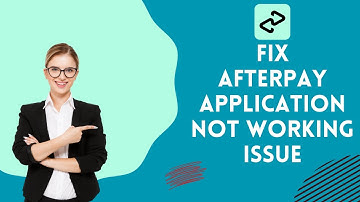 How to Fix AfterPay Application not Working issue 2024?