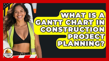 What Is A Gantt Chart In Construction Project Planning? - Construction Jobs