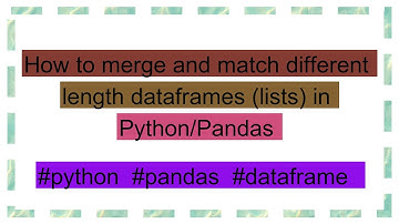 How to merge and match different length dataframes (lists) in Python/Pandas
